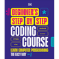 Beginner's Step-By-Step Coding Course: Learn Computer Programming the Easy Way - Hardcover