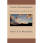Towards Understanding Islam: Updated for a Modern World - Paperback