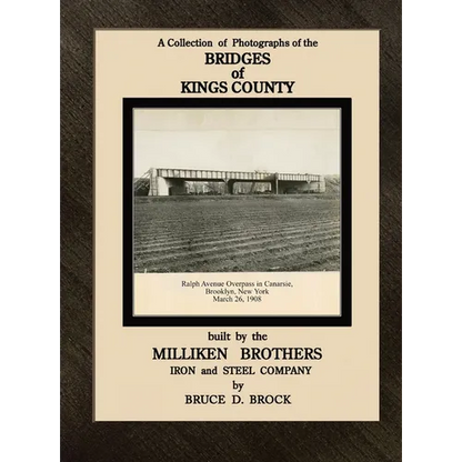 Bridges of Kings County built. by the Milliken Brothers. Bruce D. Brock - Hardcover