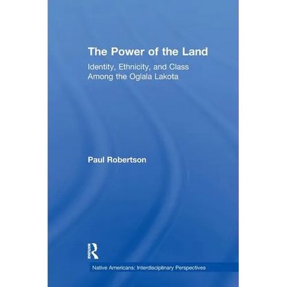 The Power of the Land: Identity, Ethnicity, and Class Among the Oglala Lakota - Paperback