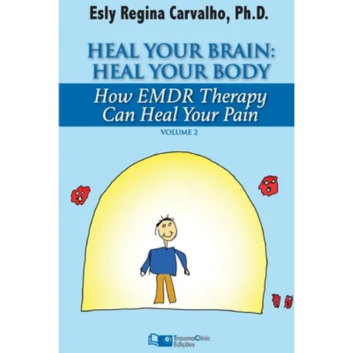 Heal Your Brain: Heal Your Body: How EMDR Therapy Can Heal Your Body by Healing Your Brain - Paperback