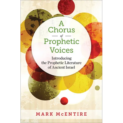 A Chorus of Prophetic Voices: Introducing the Prophetic Literature of Ancient Israel - Paperback