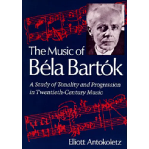 The Music of Bela Bartok: A Study of Tonality and Progression in Twentieth-Century Music - Paperback