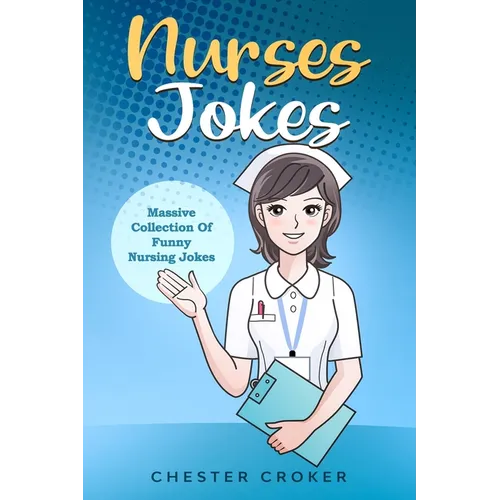Nurses Jokes: Massive Collection Of Funny Nursing Jokes - Paperback