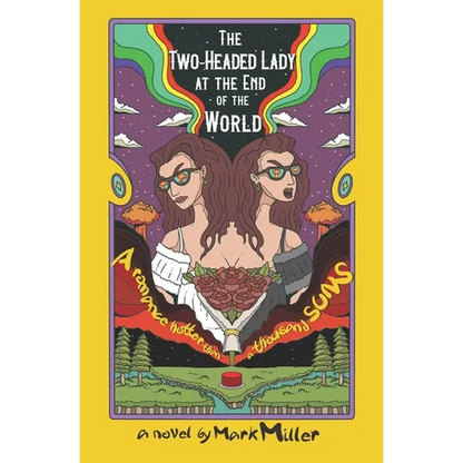 The Two-Headed Lady at the End of the World: A Romance Hotter Than a Thousand Suns - Paperback