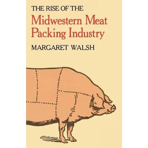 The Rise of the Midwestern Meat Packing Industry - Paperback