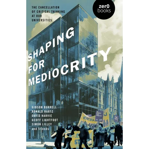 Shaping for Mediocrity: The Cancellation of Critical Thinking at Our Universities - Paperback