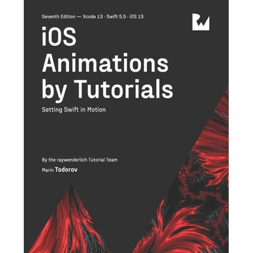 iOS Animations by Tutorials (Seventh Edition): Setting Swift in Motion - Paperback