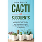 Cacti and Succulents: An In-Depth Guide to Maximizing Yield, Quality, and Beauty, Along with the Best Companion Plants for Beginners - Hardcover