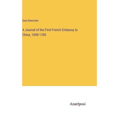 A Journal of the First French Embassy to China, 1698-1700 - Hardcover