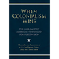 When Colonialism Wins: The Case Against American Statehood for Puerto Rico - Hardcover