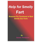 Help for Smelly Fart: Reasons For Treatment of Bad Smelly Gas Farts - Paperback