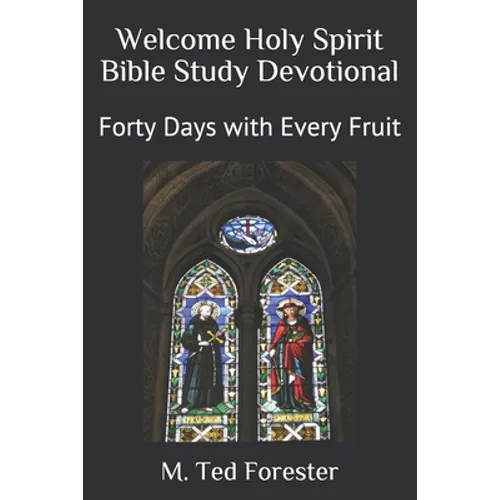 Welcome Holy Spirit Bible Study Devotional: Forty Days with Every Fruit - Paperback