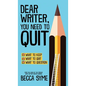 Dear Writer, You Need to Quit - Hardcover