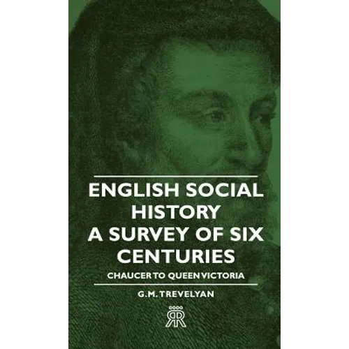 English Social History - A Survey of Six Centuries - Chaucer to Queen Victoria - Hardcover