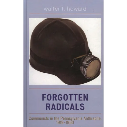 Forgotten Radicals: Communists in the Pennsylvania Anthracite, 1919-1950 - Hardcover