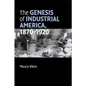 The Genesis of Industrial America, 1870-1920 - Paperback