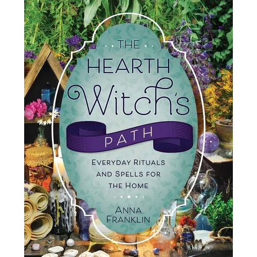 The Hearth Witch's Path: Everyday Rituals and Spells for the Home - Paperback