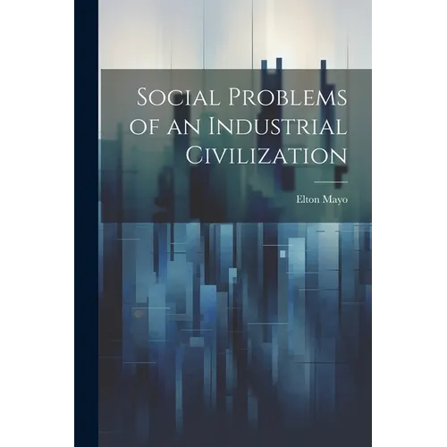 Social Problems of an Industrial Civilization - Paperback