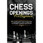 Chess Opening For Beginners: The Complete Guide to Chess Openings, Tactics and Strategies to Become a Grandmaster of Chess - Paperback