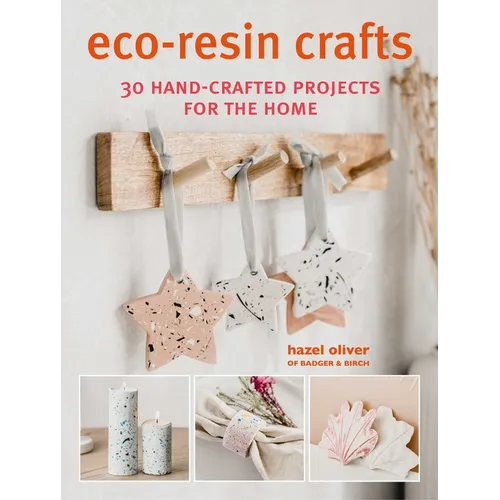 Eco-Resin Crafts: 30 Hand-Crafted Projects for the Home - Paperback