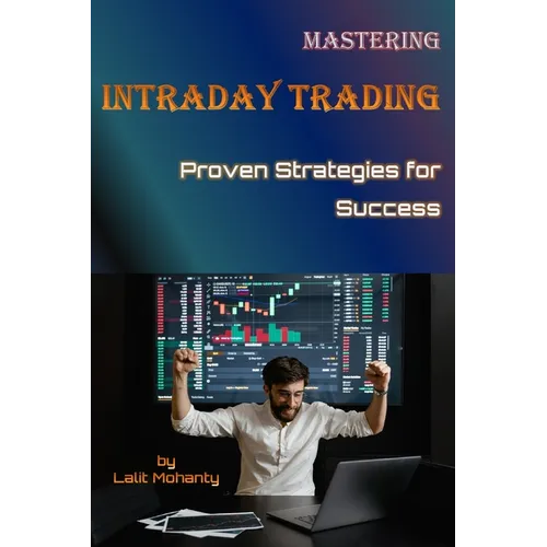 Mastering Intraday Trading: Proven Strategies for Success by Lalit Mohanty - Paperback