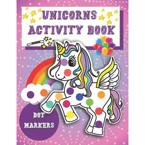 Dot Markers Activity Book Unicorns: Easy Guided BIG DOTS - Unicorn Activity and Coloring Book for Kids & Tooddlers - Cute Dot Marker Coloring Book Per - Paperback