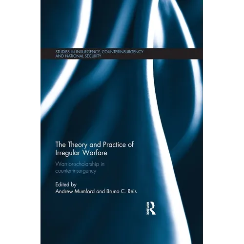 The Theory and Practice of Irregular Warfare: Warrior-scholarship in counter-insurgency - Paperback