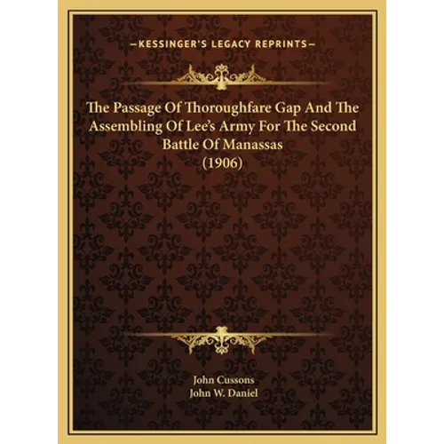 The Passage Of Thoroughfare Gap And The Assembling Of Lee's Army For The Second Battle Of Manassas (1906) - Hardcover