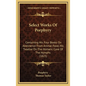 Select Works of Porphyry: Containing His Four Books on Abstinence from Animal Food, His Treatise on the Homeric Cave of the Nymphs (1823) - Hardcover