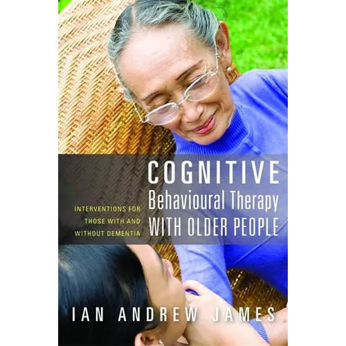 Cognitive Behavioural Therapy with Older People: Interventions for Those with and Without Dementia - Paperback