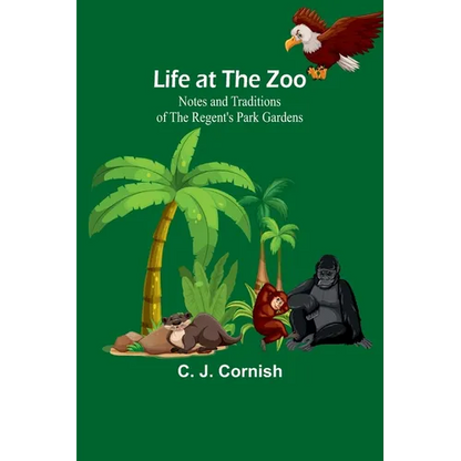 Life at the Zoo: Notes and Traditions of the Regent's Park Gardens - Paperback
