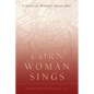 Corn Woman Sings: A Medicine Woman's Dream Map - Paperback