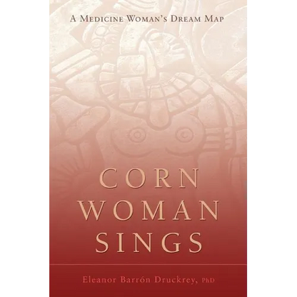 Corn Woman Sings: A Medicine Woman's Dream Map - Paperback