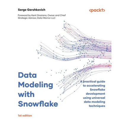 Data Modeling with Snowflake: A practical guide to accelerating Snowflake development using universal data modeling techniques - Paperback