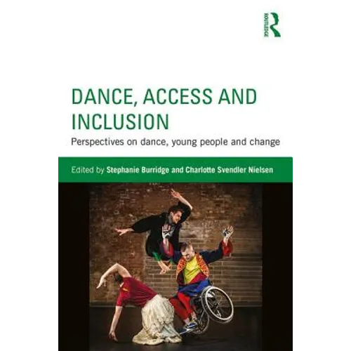 Dance, Access and Inclusion: Perspectives on Dance, Young People and Change - Paperback