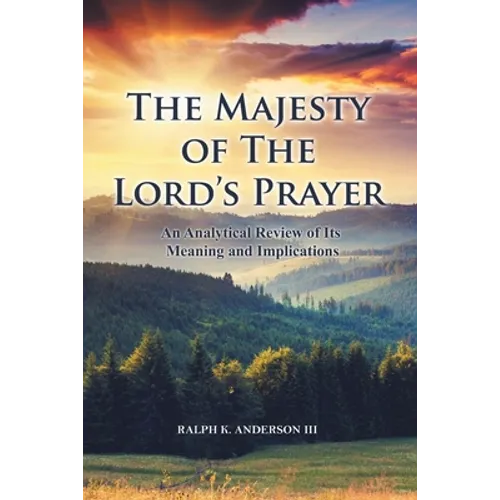 The Majesty of The Lord's Prayer: An Analytical Review of Its Meaning and Implications - Paperback