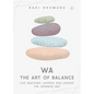 Wa - The Art of Balance: Live Healthier, Happier and Longer the Japanese Way - Hardcover
