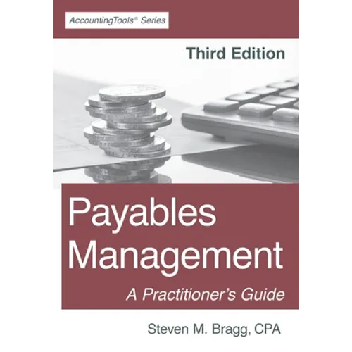 Payables Management: Third Edition: A Practitioner's Guide - Paperback