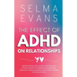 The Effect of ADHD on Relationships: Understanding and Loving a Partner with Attention Deficit Hyperactivity Disorder, Breaking Through Barriers and S - Paperback