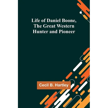 Life of Daniel Boone, the Great Western Hunter and Pioneer - Paperback