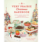 A Very Prairie Christmas Bakebook: Cookies, Candies, Cakes & More: Vintage Baking to Celebrate the Festive Season - Hardcover