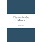 Physics for the Masses - Paperback
