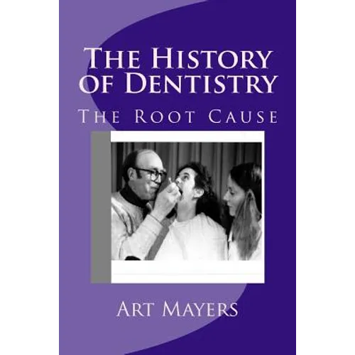 The History of Dentistry: Part Four: The Root Cause - Paperback