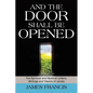 And the Door Shall Be Opened: The Spiritual and Mystical Letters, Writings and Visions of James - Paperback