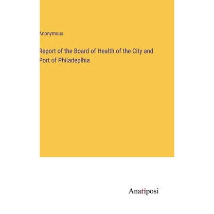 Report of the Board of Health of the City and Port of Philadeplhia - Hardcover