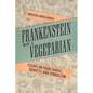 Frankenstein Was a Vegetarian: Essays on Food Choice, Identity, and Symbolism - Paperback