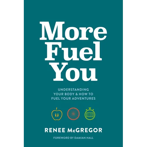 More Fuel You: Understanding Your Body & How to Fuel Your Adventures - Paperback