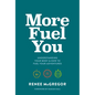 More Fuel You: Understanding Your Body & How to Fuel Your Adventures - Paperback
