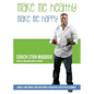 Make Me Healthy, Make Me Happy: Simple methods for creating a healthy lifestyle change - Paperback